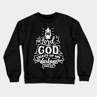 the lord my god light up my darkness psalms 18:28 Crewneck Sweatshirt